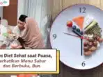 Tips Diet Sehat Saat Puasa Ramadhan, Kontrol Konsumsi Saat Sahur dan Berbuka Tips Diet Sehat Saat Puasa Ramadhan, Kontrol Konsumsi Saat Sahur dan Berbuka