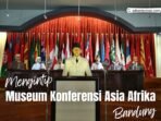 Museum Konferensi Asia Afrika Di Kota Bandung Museum Konferensi Asia Afrika Di Kota Bandung